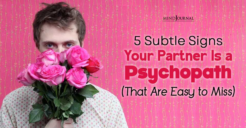 5 Subtle Signs Your Partner Is a Psychopath