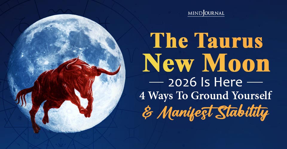 The Taurus New Moon 2026 Is Here: 4 Ways To Ground Yourself And Manifest Stability