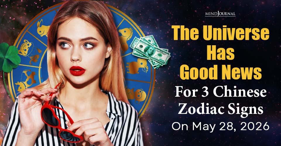 The Universe Has Good News For 3 Chinese Zodiac Signs On May 28, 2026