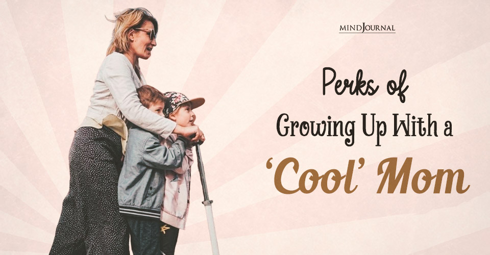7 Signs You Have a Cool Mom - Like, Really Cool