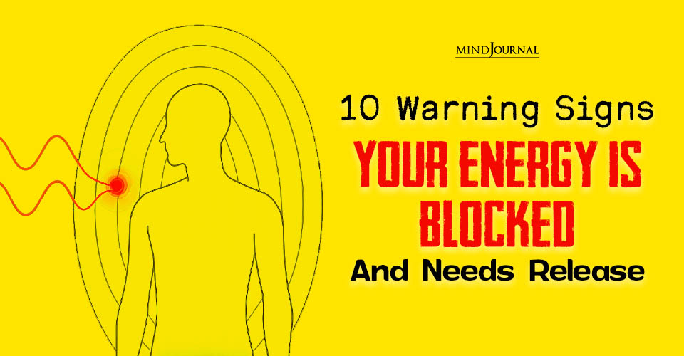 10 Signs Of Blocked Energy: Warning Symptoms