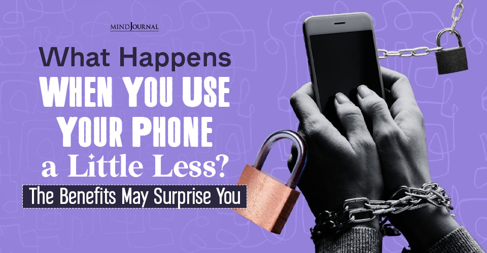 What Happens When You Use Your Phone a Little Less The Benefits May Surprise You