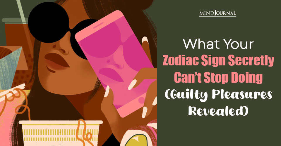 Zodiac Signs Guilty Pleasures: 12 Zodiac Signs Exposed
