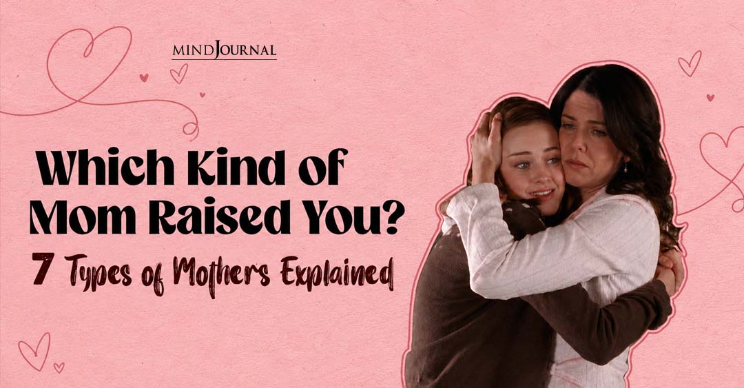 Which of These 7 Types of Mothers Did You Grow Up With?