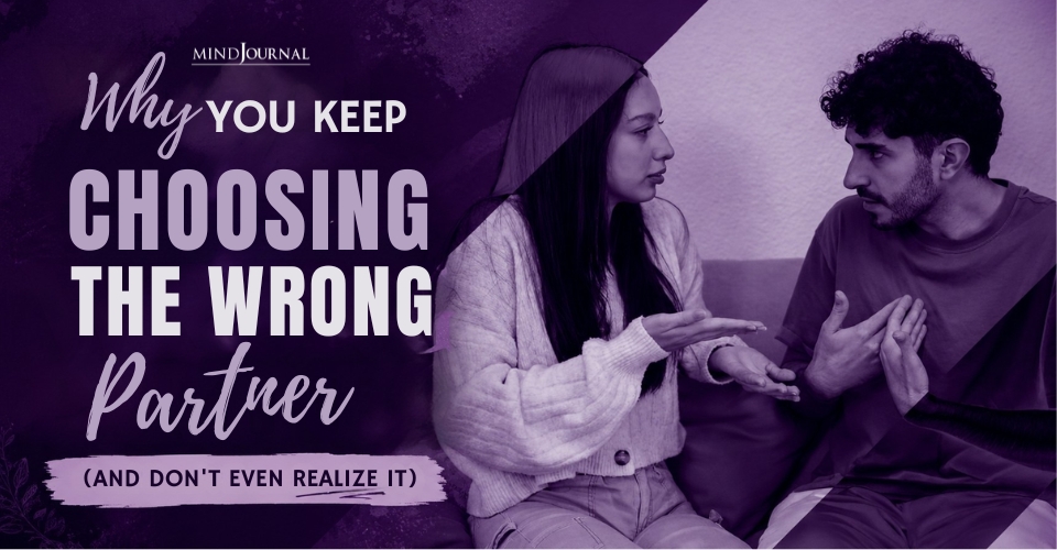 Why You Attract the Wrong Partner Again and Again