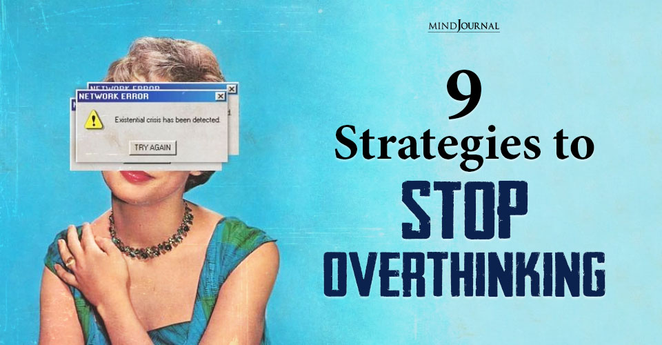 9 Powerful Strategies to Stop Overthinking and Calm Your Mind
