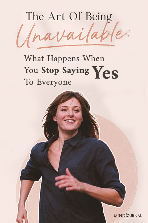 The Art Of Being Unavailable What Happens When You Stop Saying Yes To Everyone pinx