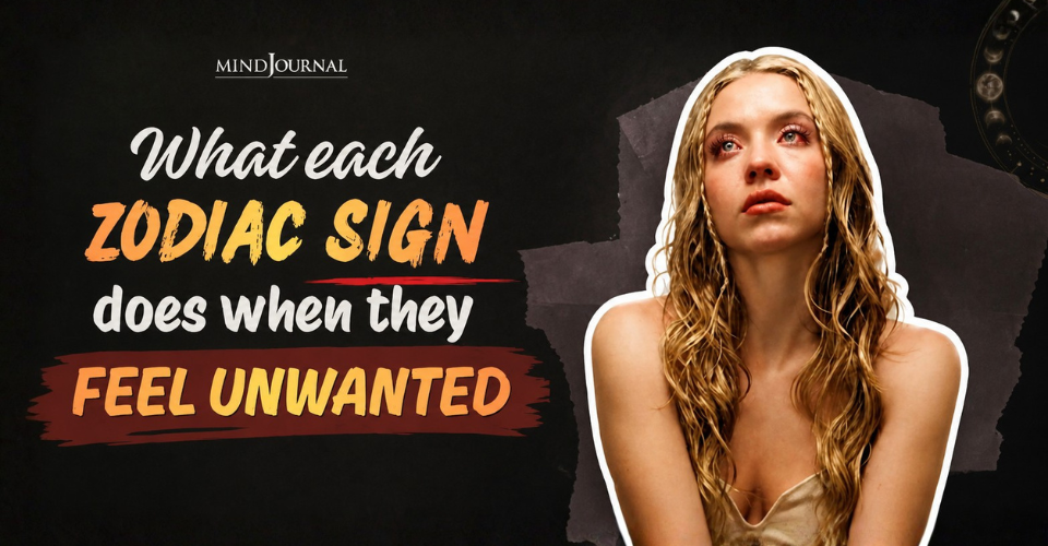 Feeling Unwanted : How The 12 Zodiac Signs Accurately React