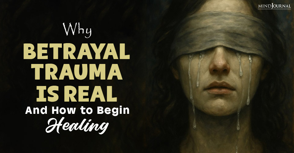 Betrayal Trauma: Signs, Symptoms, and How to Begin Healing