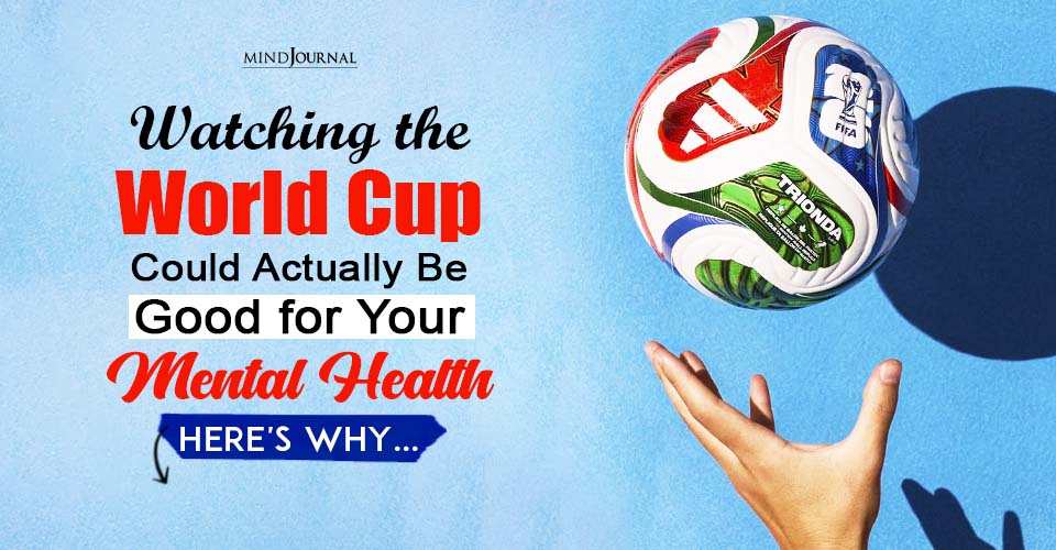Watching the World Cup? 3 Good Benefits For Mental Health